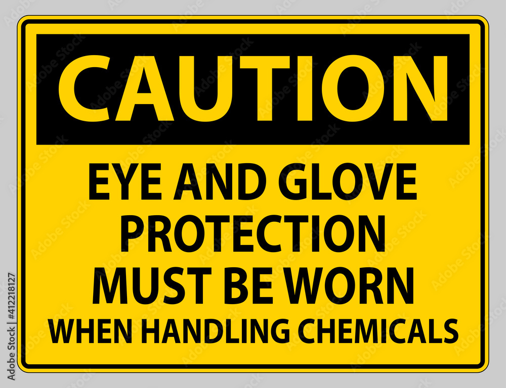 Caution sign Eye and Glove Protection Must Be Worn When Handling Chemicals