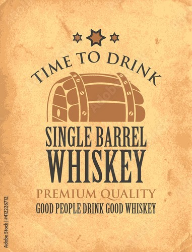 Vector banner with inscription Single barrel whiskey, and the words Time to drink. Vintage illustration with a big wooden barrel of whiskey on an old paper background. Good people drink good whiskey