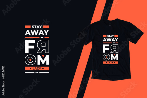 Stay away from lazy modern inspirational quotes t shirt design for fashion apparel printing. Suitable for totebags, stickers, mug, hat, and merchandise photo