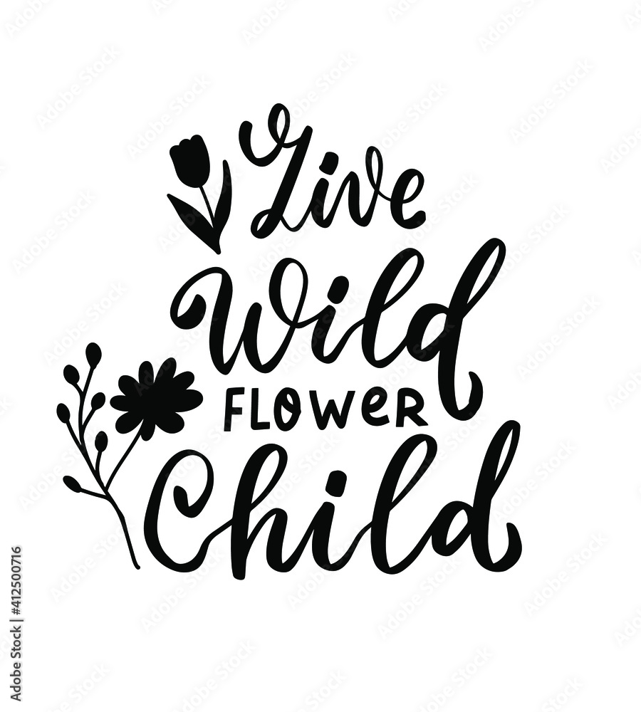 Fototapeta premium Live wild flower child. Wildflowers t shirt design. Boho hand lettering. Spring flowers. Bohemian, hippie concept. Romantic love mother day doodle vector illustration