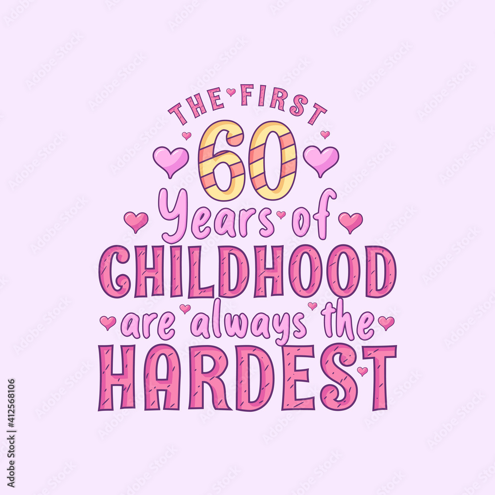 60th birthday celebration, The first 60 years of Childhood are always the Hardest