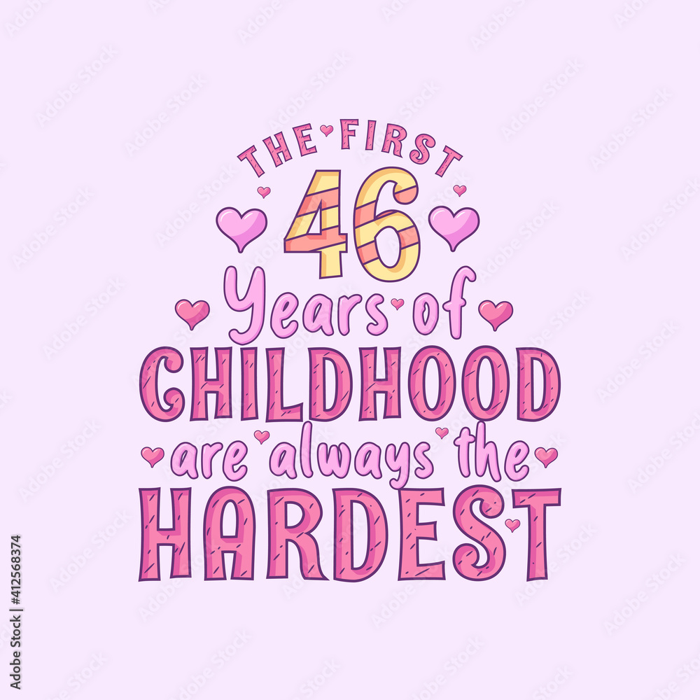 46th birthday celebration, The first 46 years of Childhood are always the Hardest 46th birthday celebration, The first 46 years of Childhood are always the Hardest