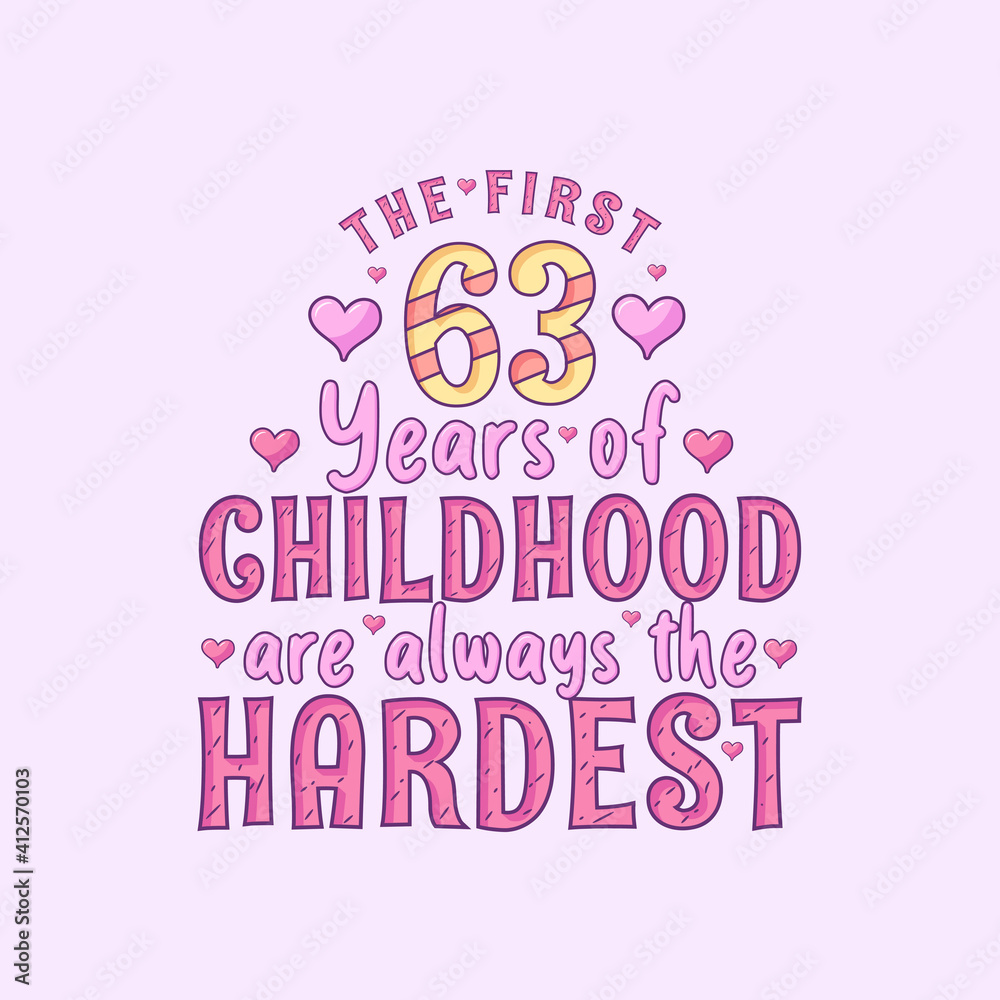 63rd birthday celebration, The first 63 years of Childhood are always the Hardest 63rd birthday celebration, The first 63 years of Childhood are always the Hardest