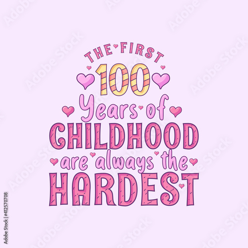 100th birthday celebration, The first 100 years of Childhood are always the Hardest