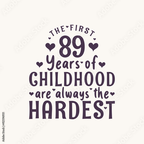 Canvas Print 89 years old birthday celebration, The first 89 years of Childhood are always th