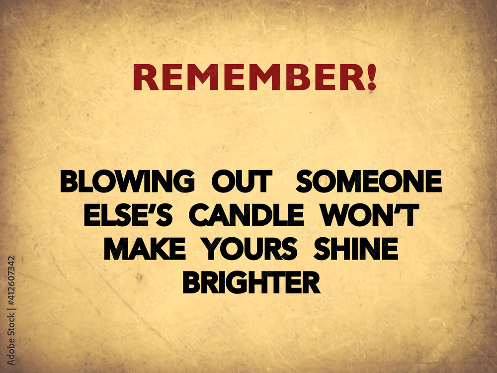 Inspire quote “Blowing out someone else’s candle won’t make yours shine brighter“