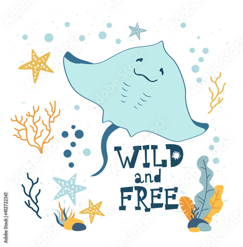Cute cartoon stingray character and hand drawn text wild and free