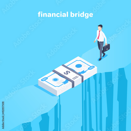 isometric vector illustration on blue background, a man in business clothes with a briefcase walks to the bridge of banknotes, the financial bridge over the abyss