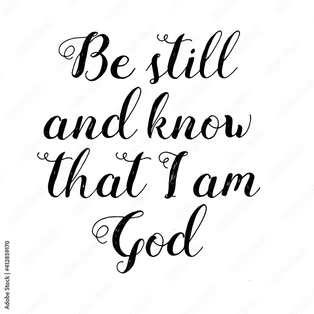 Hand lettering with Bible verse Be still and know, tat I am God . Biblical background. Christian poster. Scripture print. Motivational quote. Modern calligraphy. Religions lettering. 