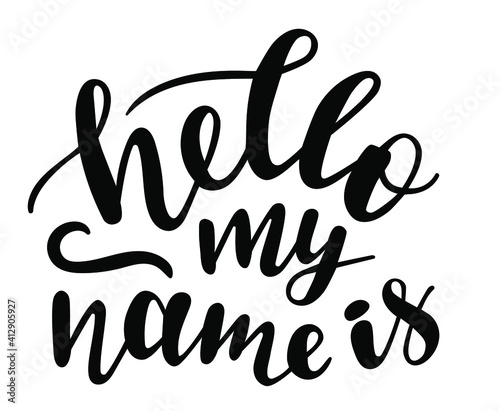 Hello my name is handwritten lettering vector. Love quotes and phrases, elements for Saint Valentines day cards, banners, posters, mug, scrapbooking, pillow case, phone cases and clothes design.