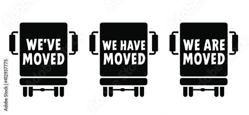 Truck with slogan We've moved, we have moved and we are moved. Changed address. Moving office or new home sign. Flat vector message sign board. Change. to move out.