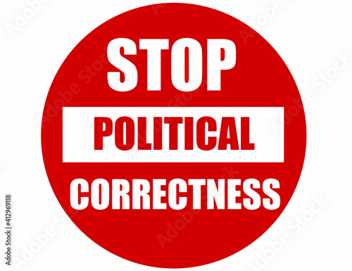Stop political correctness, text written on a no entry sign.