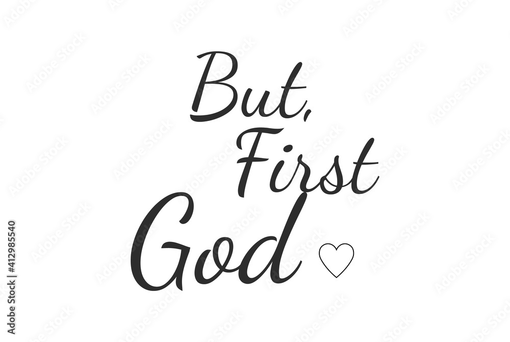 But first God, wording design, minimalist poster, inspirational life quote, inspirational message, cute card, home decoration, black, white,art, simple text, Bible Wall Decoration, vector illustration But first God, wording design, minimalist poster, inspirational life quote, inspirational message, cute card, home decoration, black, white,art, simple text, Bible Wall Decoration, vector illustration