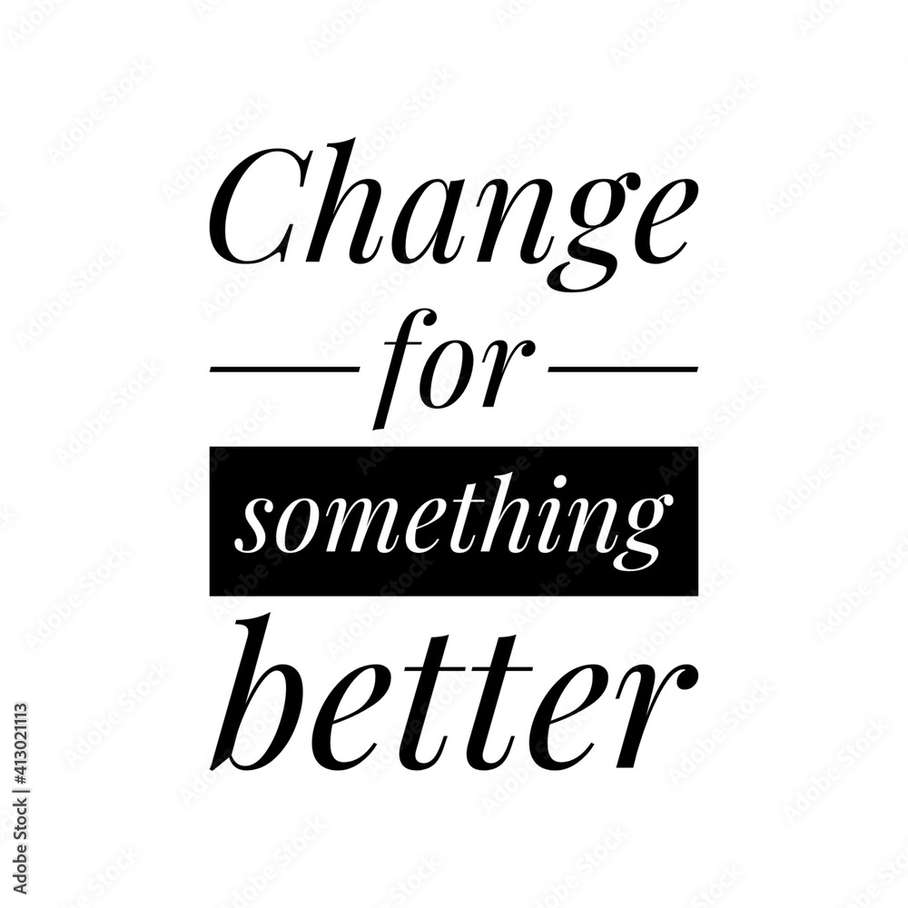 ''Change for better'' Lettering ''Change for better'' Lettering