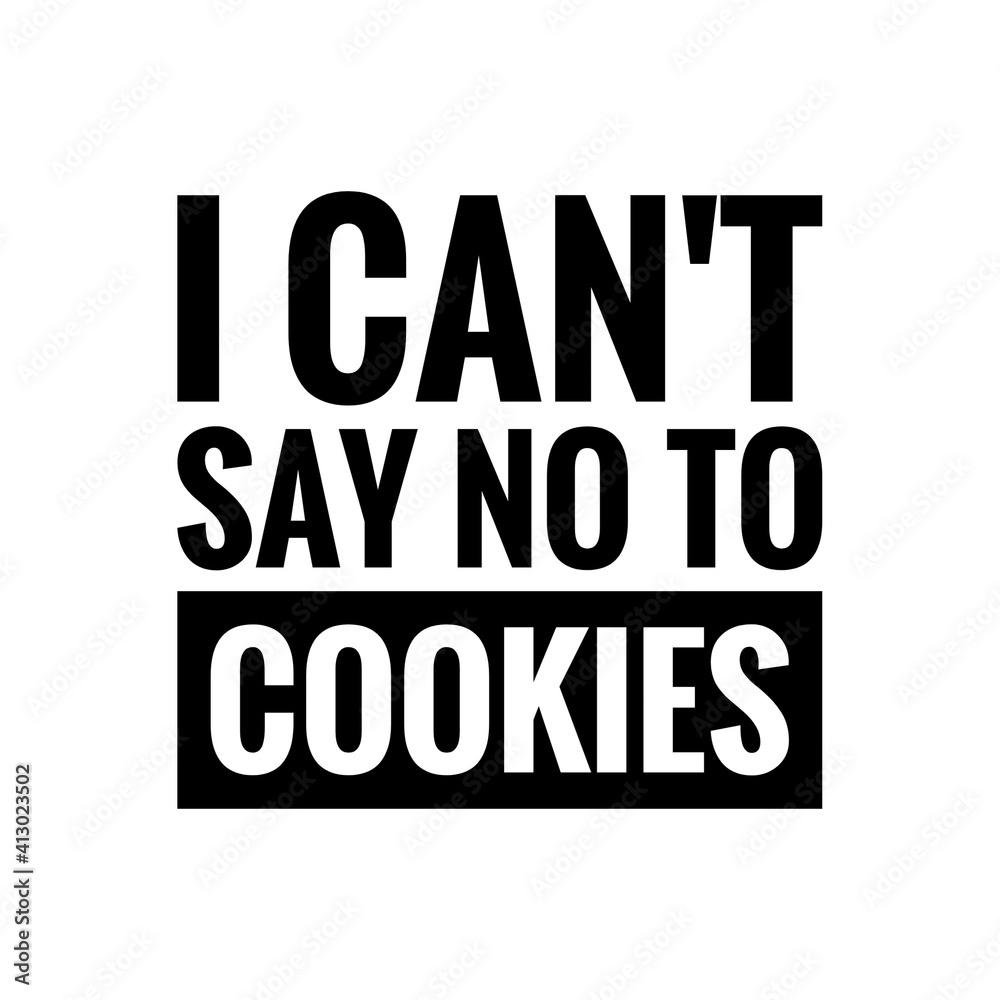 ''I can't say no to cookies'' Lettering