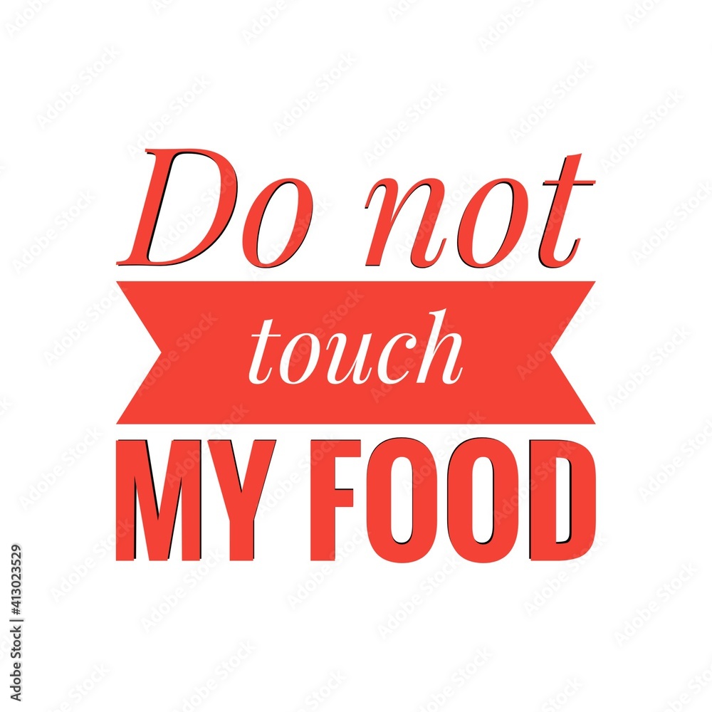 ''Do not touch my food'' Lettering