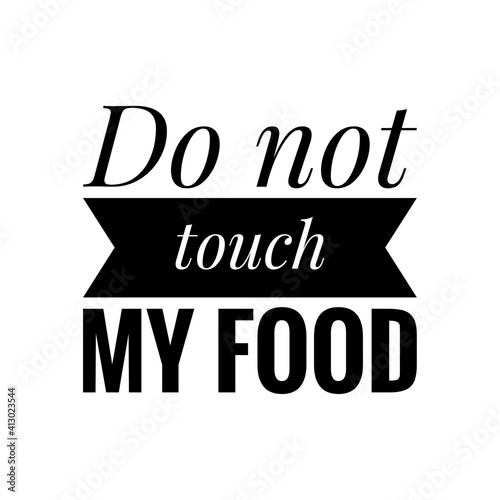 ''Do not touch my food'' Lettering