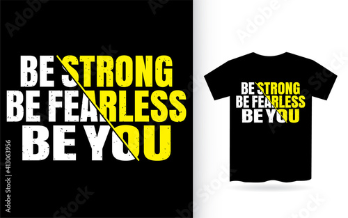 Be strong be fearless be you typography t shirt