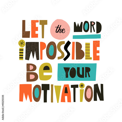 Let the word impossible be your motivation hand drawn lettering. Colourful paper application style. Vector illustration for lifestyle poster. Life coaching phrase for a personal growth.
