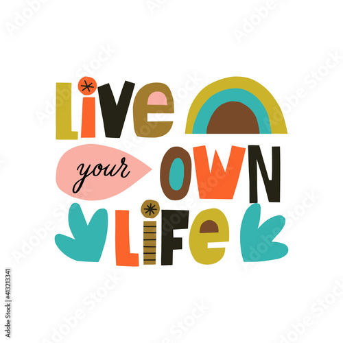 Live your own life hand drawn lettering. Colourful paper collage style. Vector illustration for lifestyle poster. Life coaching phrase for a personal growth.