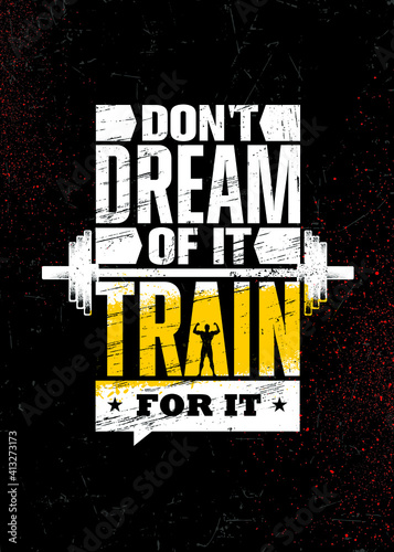 Do Not Dream of It. Train for It. Strong Workout Gym Motivation Quote Banner On Rough Grunge Background