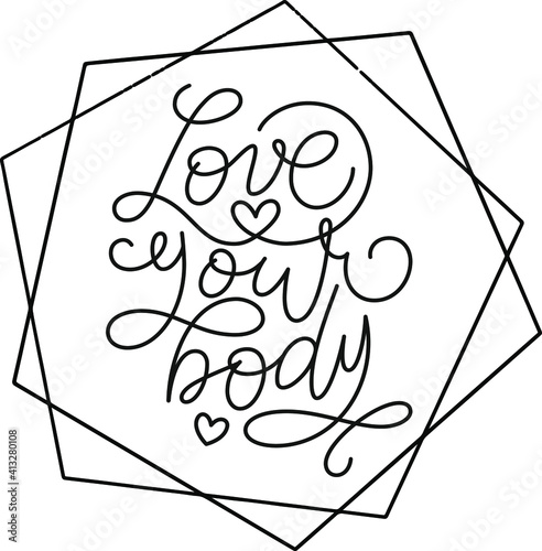 Love your body text. Motivational quote, handwritten calligraphy text for inspirational posters, cards and social media content. phrase isolated on white background.