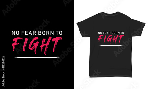 T shirt design - No fear born to fight