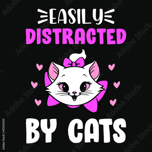Animal Quote and saying - Easily distracted by cats - t-shirt.Vector design, poster for pet lover. t shirt for Cat lover.