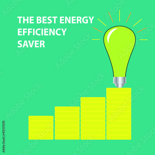 A picture of shining bulb and stack of money with the word the best energy efficiency saver. Symbol of energy saver
