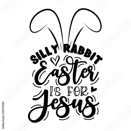 Silly Rabbit Easter Is For Jesus - funny slogan with bunny ears for Easter. Good for T shirt print, poster, card, banner ,and gifts design.