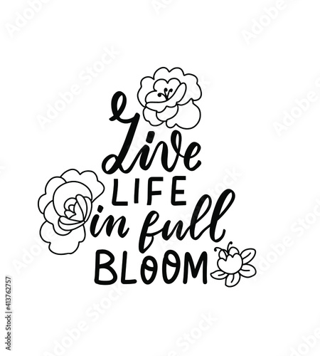Live life in full bloom. Wildflowers t shirt design. Boho hand lettering quotes set. Spring flowers. Bohemian, hippie concept. Romantic love mother day doodle vector illustration