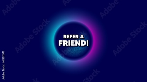 Refer a friend symbol. Abstract neon background with dotwork shape. Referral program sign. Advertising reference. Offer neon banner. Refer friend badge. Space background with abstract planet. Vector