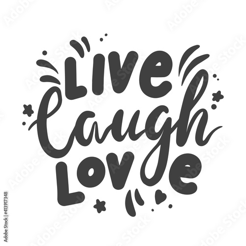 Live Laugh Love Lettering Phrase for Banner or Valentine Day Card Isolated on White Background. Hand Drawn Black Quote