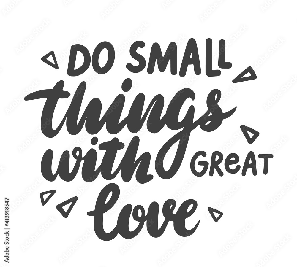 Do Small Things with Great Love Lettering, Positive Motivation Phrase for Banner or Card Isolated on White Background Do Small Things with Great Love Lettering, Positive Motivation Phrase for Banner or Card Isolated on White Background