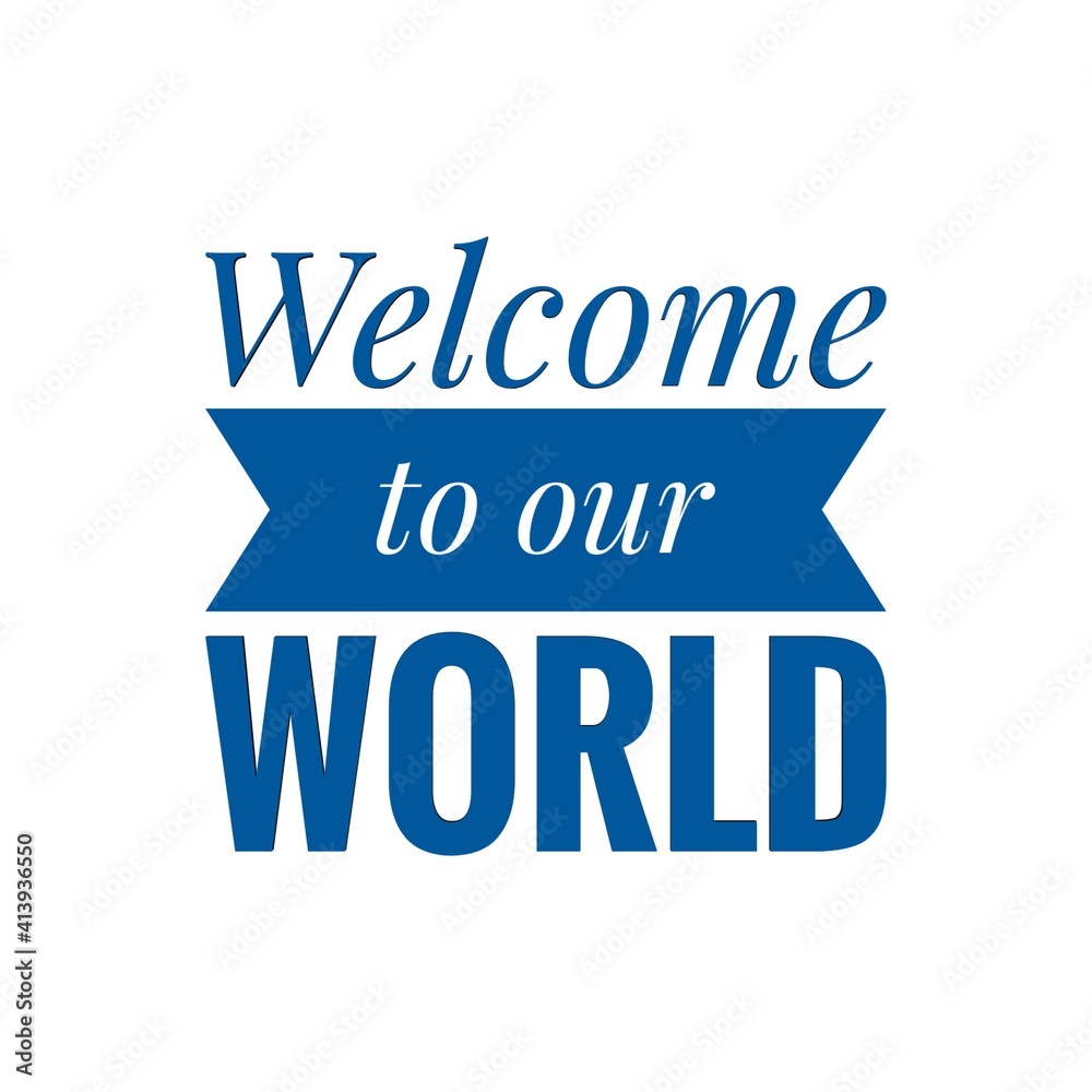''Welcome to our world'' Lettering
