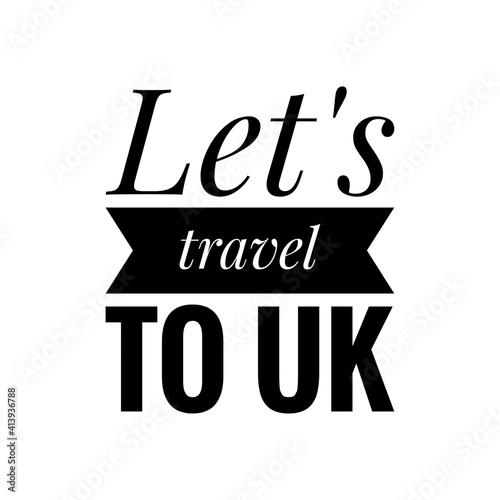 ''Let's travel to UK'' Lettering