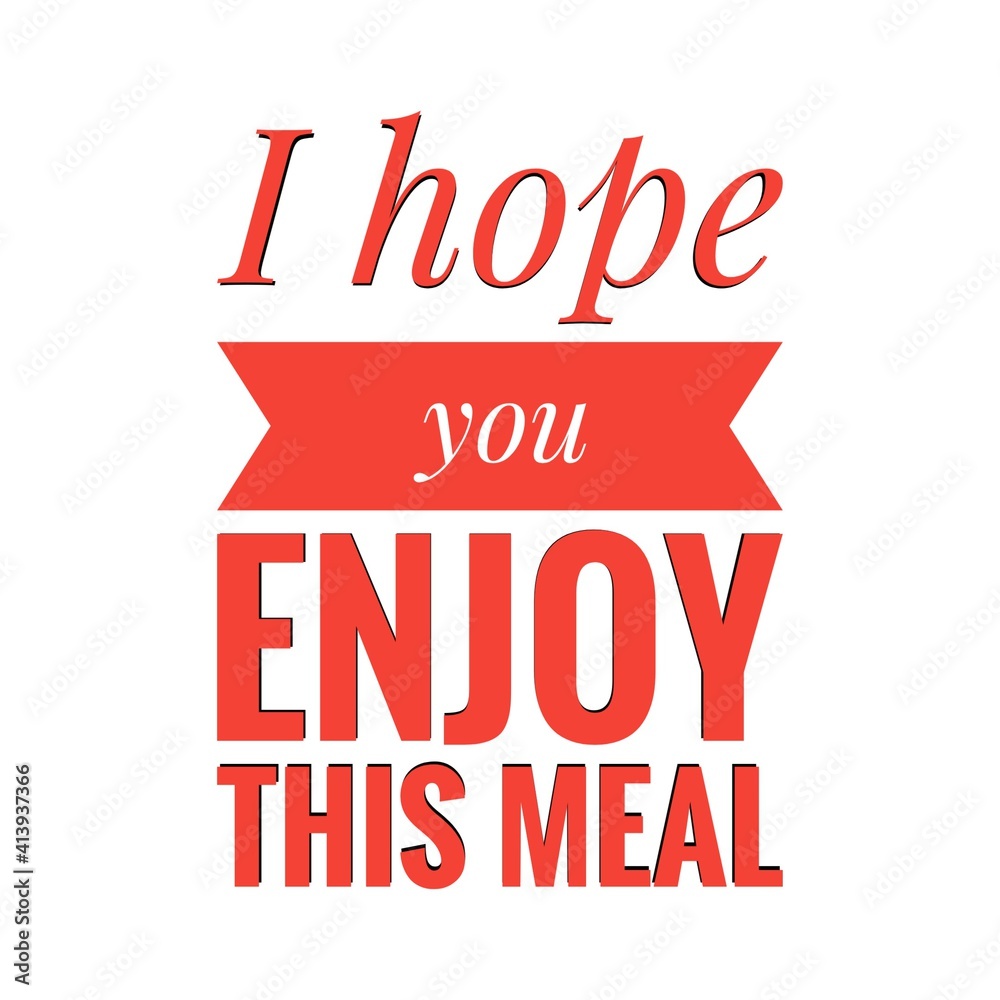 ''I hope you enjoy this meal'' Lettering ''I hope you enjoy this meal'' Lettering