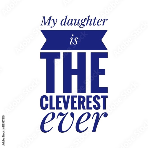 ''My daughter is the cleverest ever'' Lettering