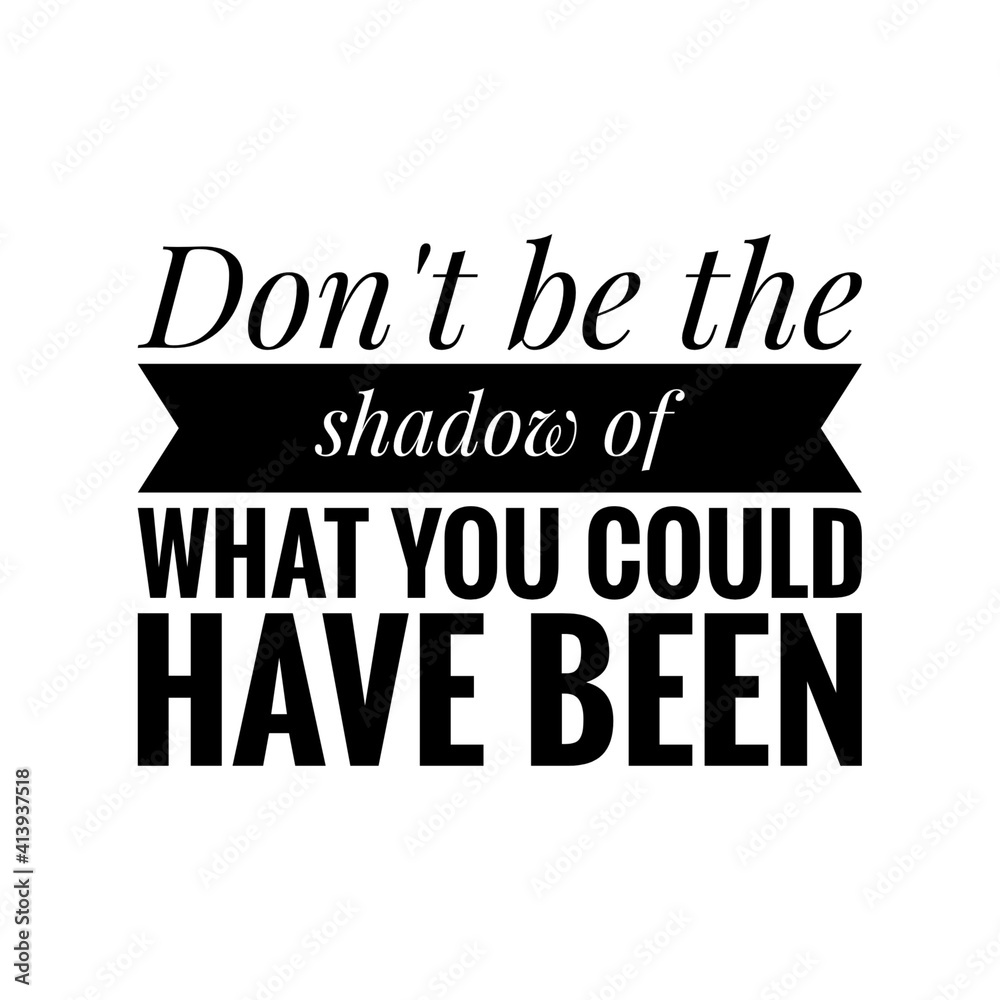 ''Don't be the shadow of what you could have been'' Lettering