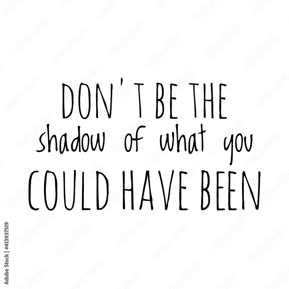 ''Don't be the shadow of what you could have been'' Lettering ''Don't be the shadow of what you could have been'' Lettering