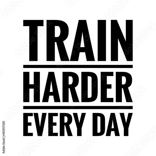 ''Train harder every day'' Lettering