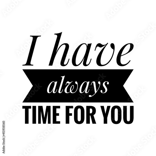 ''I have always time for you'' Lettering