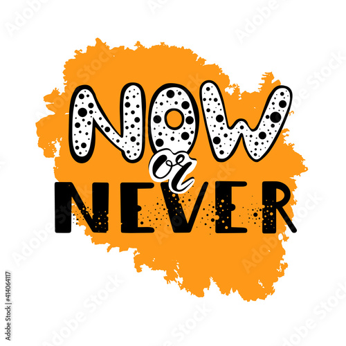 now or never. motivating lettering for print, lettering on an orange spot. Sticker, label, tag, package. vector illustration.
