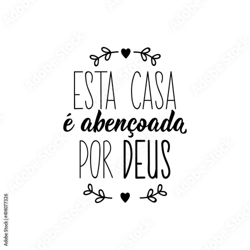 This house is blessed by God in Portuguese. Lettering. Ink illustration. Modern brush calligraphy.