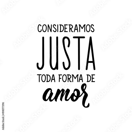 We consider every form of love to be just in Portuguese. Lettering. Ink illustration. Modern brush calligraphy.