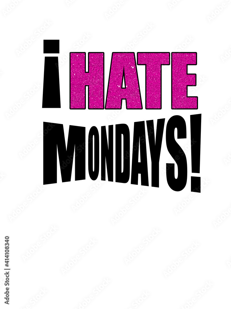 Slogan design 'I hate Mondays!' Slogan design 'I hate Mondays!'