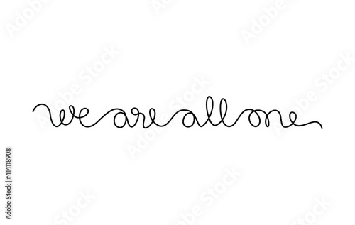 We are all one hand lettering, continuous line drawing, small tattoo, print for clothes, t-shirt, emblem or logo design, one single line on a white background, isolated vector illustration.
