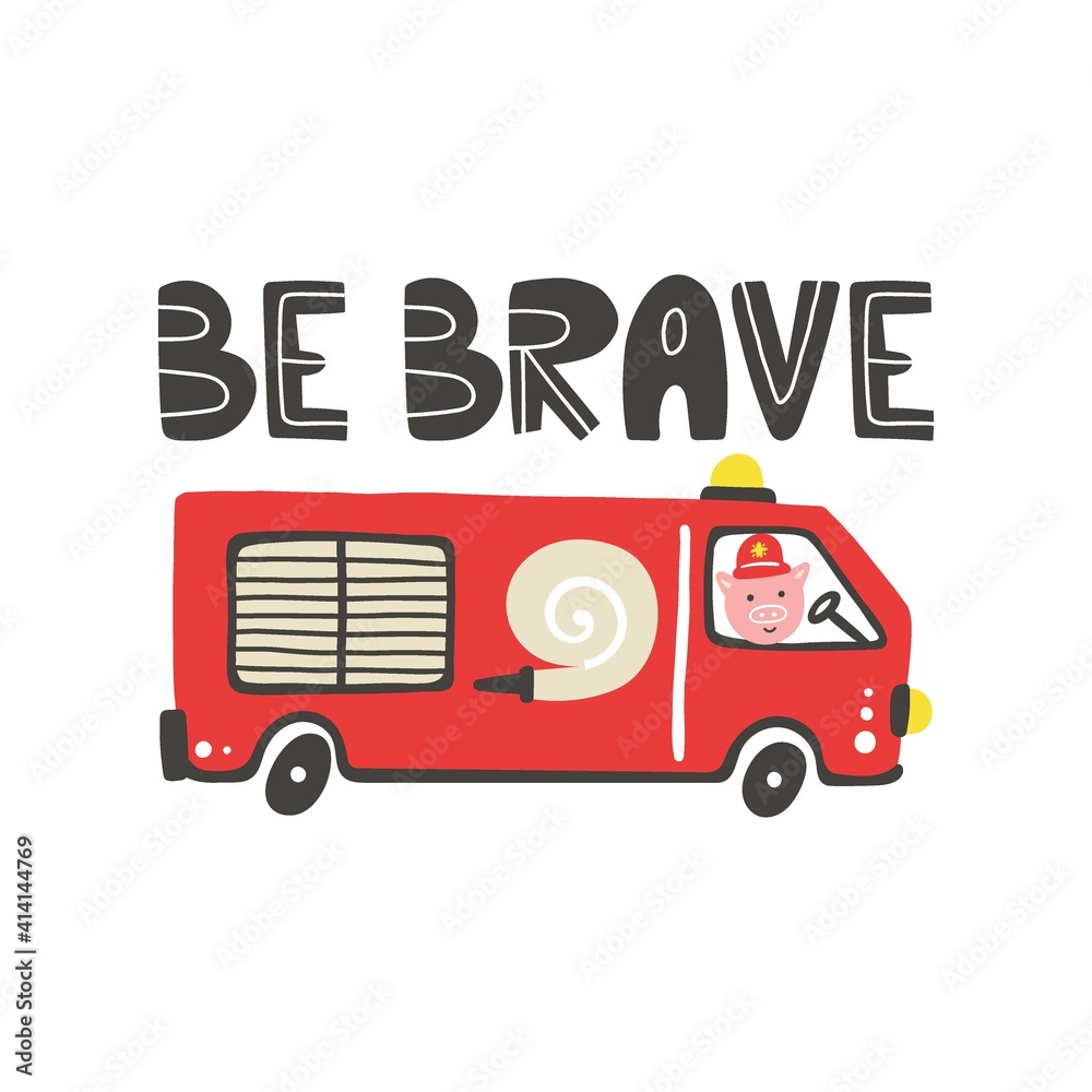 Firefighter print. Fire truck car with lettering. Be brave hand drawn poster, trendy scandinavian style childish collection, textile print and nursery decoration cartoon vector isolated illustration Firefighter print. Fire truck car with lettering. Be brave hand drawn poster, trendy scandinavian style childish collection, textile print and nursery decoration cartoon vector isolated illustration