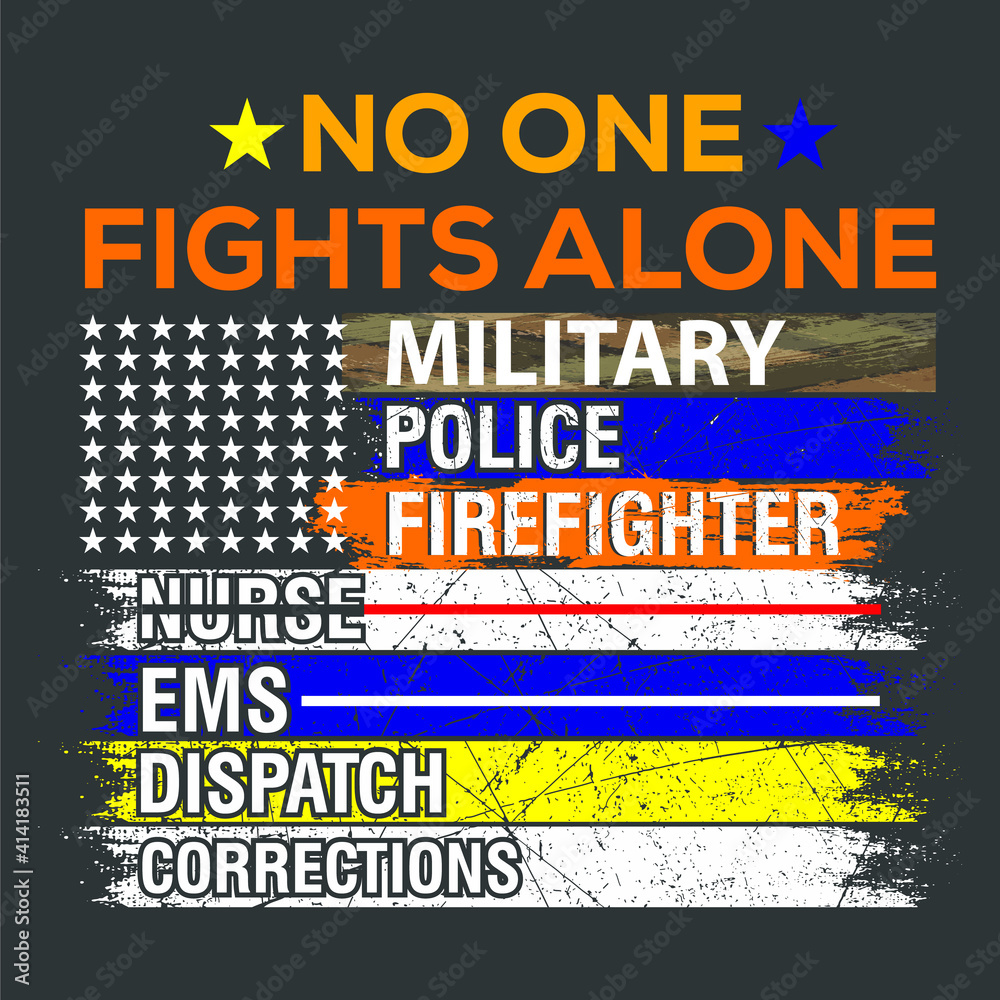 No One Fights Alone Military, Police, Firefighter, Nurse,  EMS, Dispatch, Corrections and This Text Vector Quote With Colored Brush Graphics Can Be  Print On T-Shirts, Uniforms For Job Professionals 