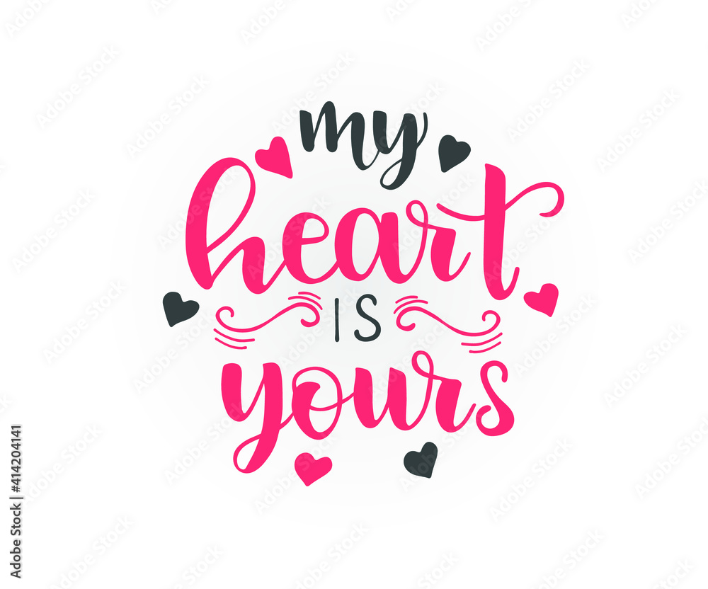 My heart is yours, brush lettering text. Hand writing for Valentine's Day greeting card, wedding invitation. Vector typography poster.
